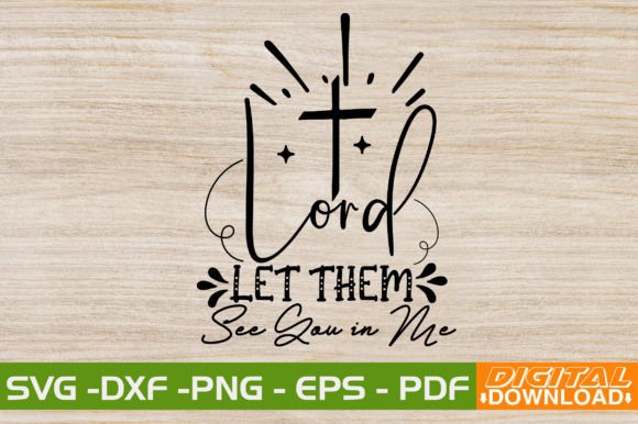 Lord Let Them See You in Me SVG Design: A Faith-Based Asset
